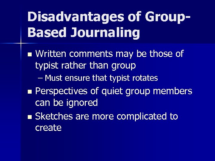 Disadvantages of Group. Based Journaling n Written comments may be those of typist rather