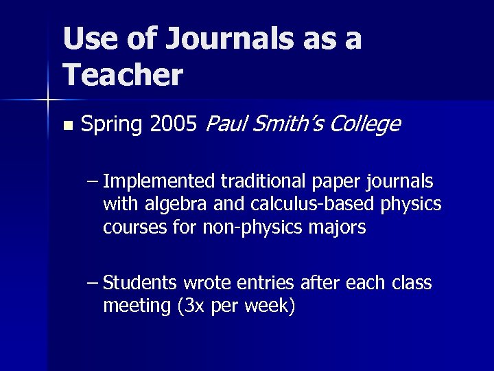 Use of Journals as a Teacher n Spring 2005 Paul Smith’s College – Implemented