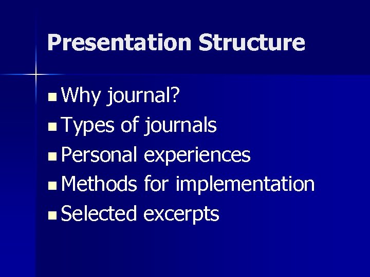 Presentation Structure n Why journal? n Types of journals n Personal experiences n Methods
