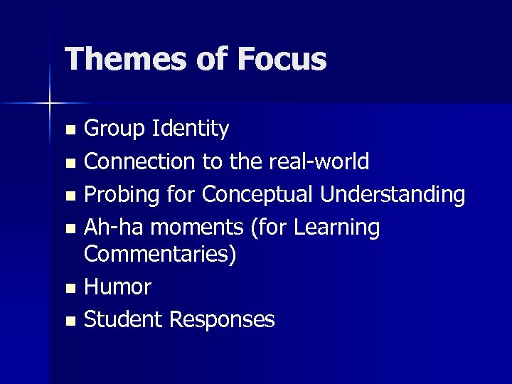 Themes of Focus Group Identity n Connection to the real-world n Probing for Conceptual