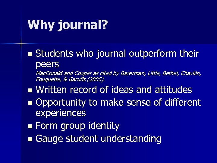 Why journal? n Students who journal outperform their peers Mac. Donald and Cooper as