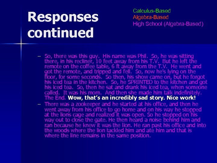 Responses continued Calculus-Based Algebra-Based High School (Algebra-Based) – So, there was this guy. His
