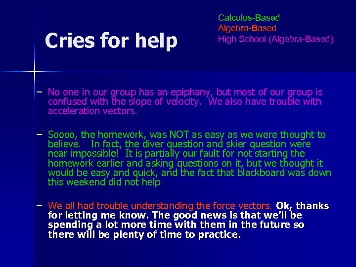 Cries for help Calculus-Based Algebra-Based High School (Algebra-Based) – No one in our group