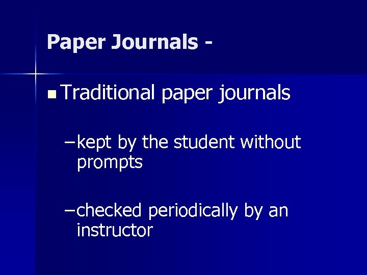 Paper Journals n Traditional paper journals – kept by the student without prompts –