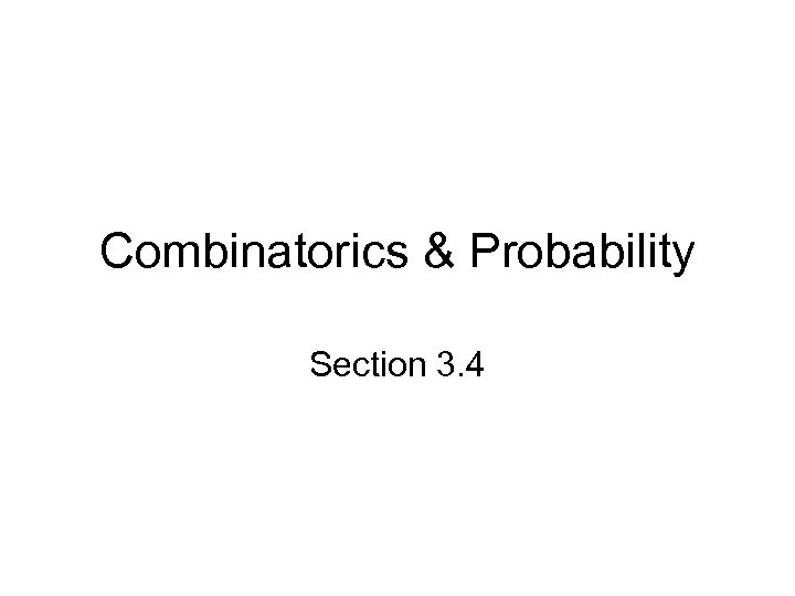 Combinatorics & Probability Section 3. 4 