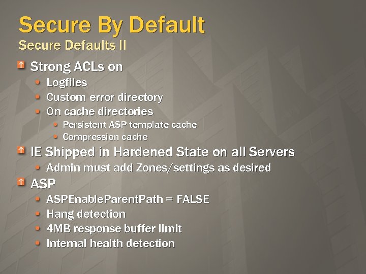 Secure By Default Secure Defaults II Strong ACLs on Logfiles Custom error directory On