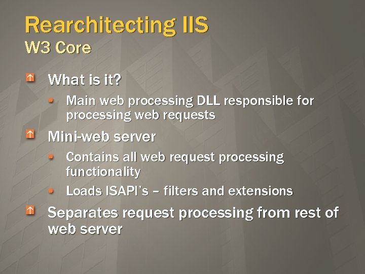 Rearchitecting IIS W 3 Core What is it? Main web processing DLL responsible for