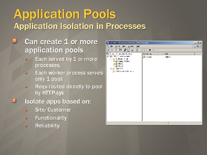 Application Pools Application Isolation in Processes Can create 1 or more application pools Each