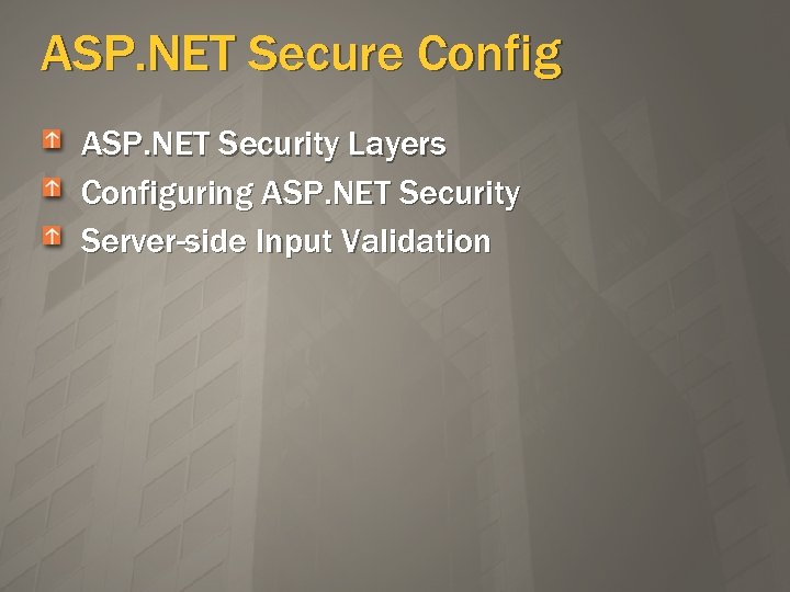 ASP. NET Secure Config ASP. NET Security Layers Configuring ASP. NET Security Server-side Input