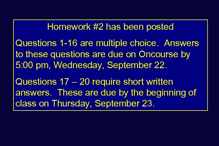 Homework #2 has been posted Questions 1 -16 are multiple choice. Answers to these