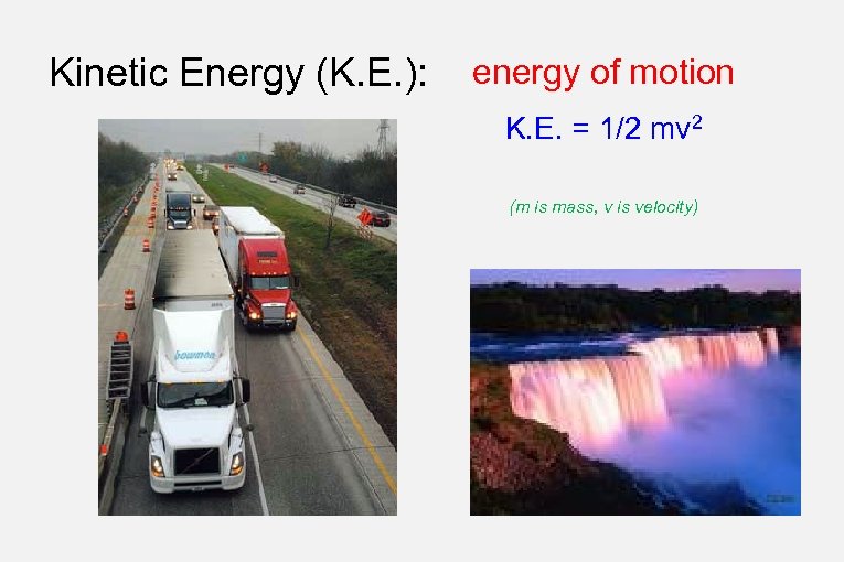 Kinetic Energy (K. E. ): energy of motion K. E. = 1/2 mv 2