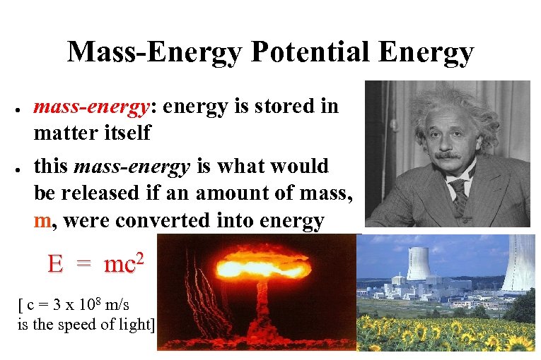 Mass-Energy Potential Energy ● ● mass-energy: energy is stored in matter itself this mass-energy