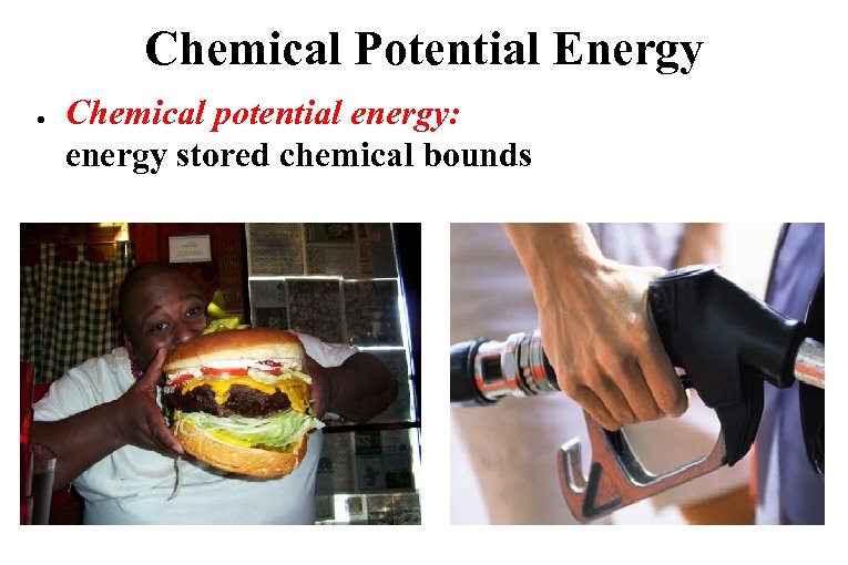 Chemical Potential Energy ● Chemical potential energy: energy stored chemical bounds 