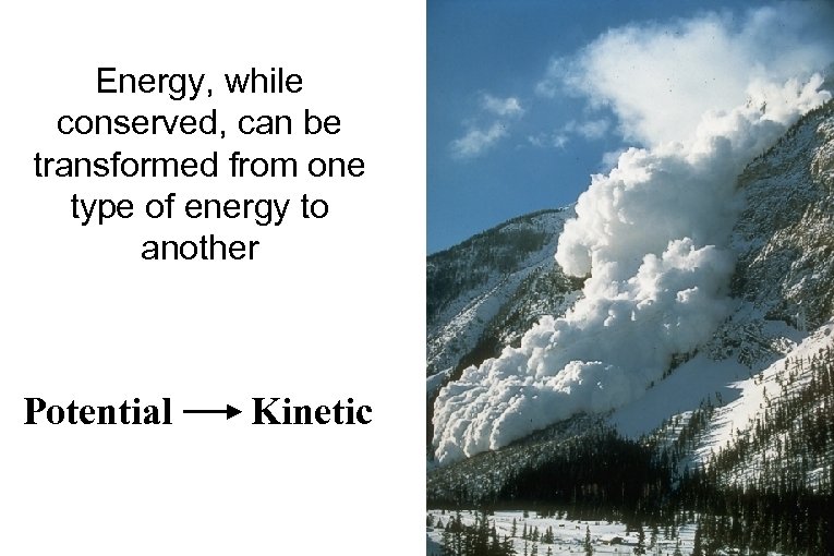 Energy, while conserved, can be transformed from one type of energy to another Potential