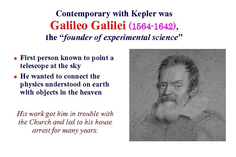 Contemporary with Kepler was Galileo Galilei (1564 -1642), the “founder of experimental science” ●