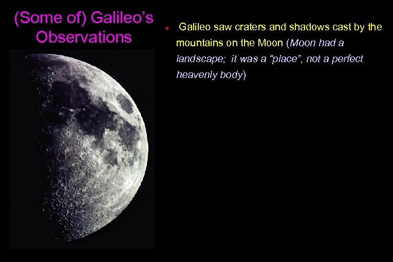 (Some of) Galileo’s Observations v Galileo saw craters and shadows cast by the mountains