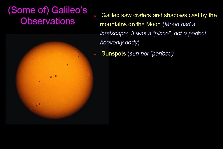 (Some of) Galileo’s Observations v Galileo saw craters and shadows cast by the mountains