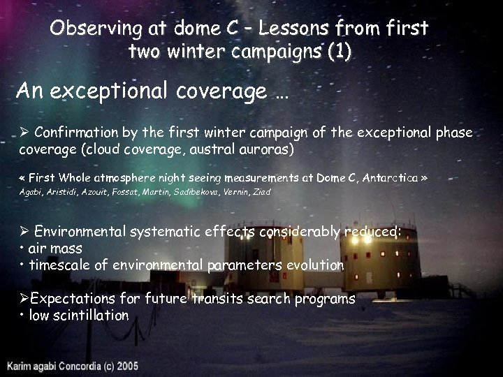 Observing at dome C – Lessons from first two winter campaigns (1) An exceptional