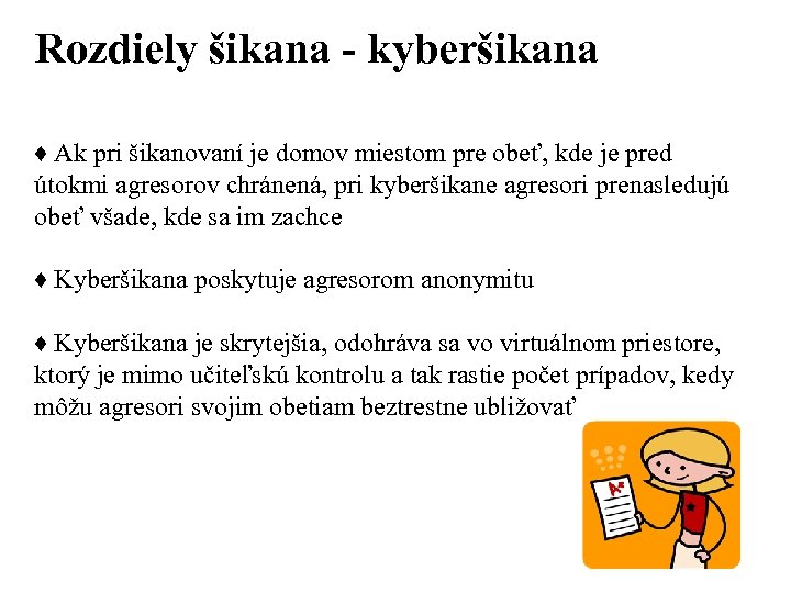 Rozdiely šikana - kyberšikana ♦ Ak pri šikanovaní je domov miestom pre obeť, kde
