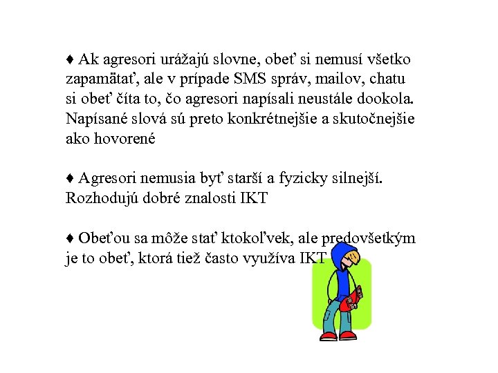 ♦ Ak agresori urážajú slovne, obeť si nemusí všetko zapamätať, ale v prípade SMS