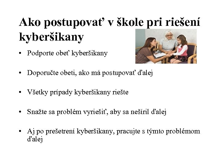 Ako postupovať v škole pri riešení kyberšikany • Podporte obeť kyberšikany • Doporučte obeti,