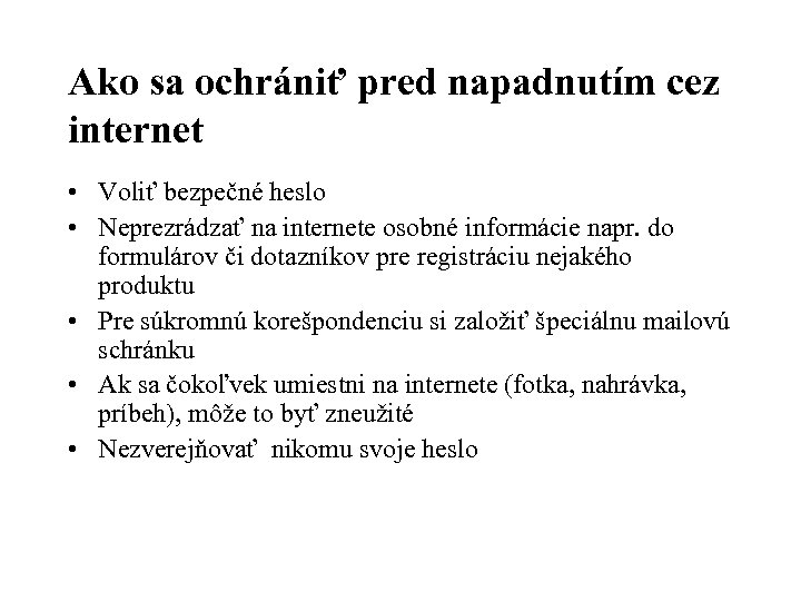Ako sa ochrániť pred napadnutím cez internet • Voliť bezpečné heslo • Neprezrádzať na
