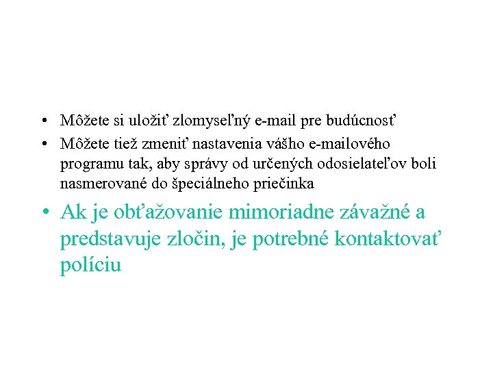  • Môžete si uložiť zlomyseľný e-mail pre budúcnosť • Môžete tiež zmeniť nastavenia