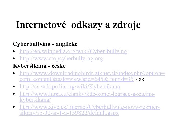 Internetové odkazy a zdroje Cyberbullying - anglické • http: //en. wikipedia. org/wiki/Cyber-bullying • http: