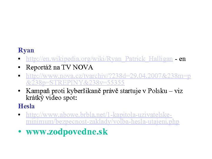 Ryan • http: //en. wikipedia. org/wiki/Ryan_Patrick_Halligan - en • Reportáž na TV NOVA •