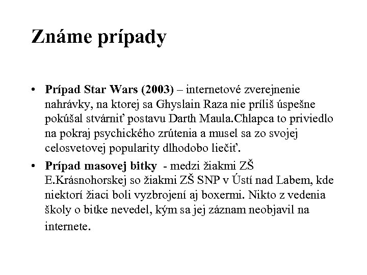 Známe prípady • Prípad Star Wars (2003) – internetové zverejnenie nahrávky, na ktorej sa