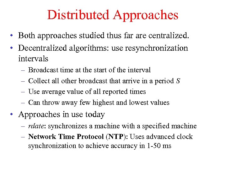 Distributed Approaches • Both approaches studied thus far are centralized. • Decentralized algorithms: use