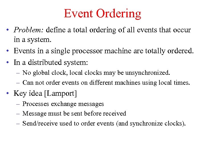 Event Ordering • Problem: define a total ordering of all events that occur in