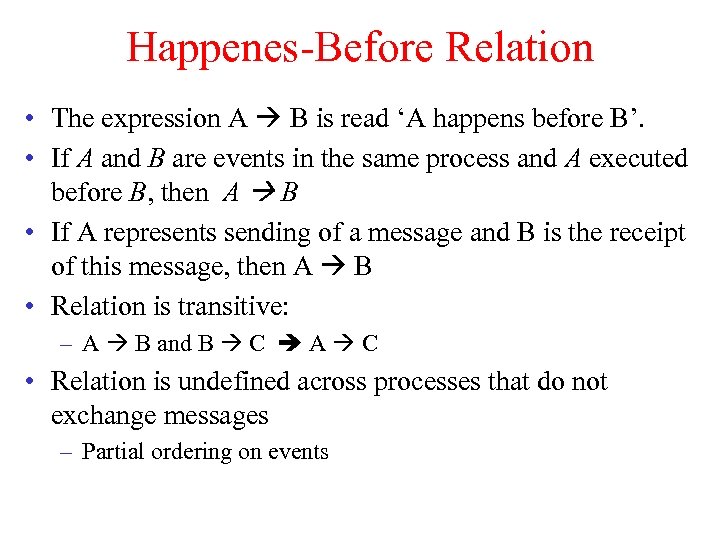 Happenes-Before Relation • The expression A B is read ‘A happens before B’. •