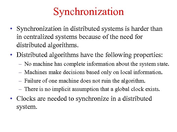 Synchronization • Synchronization in distributed systems is harder than in centralized systems because of