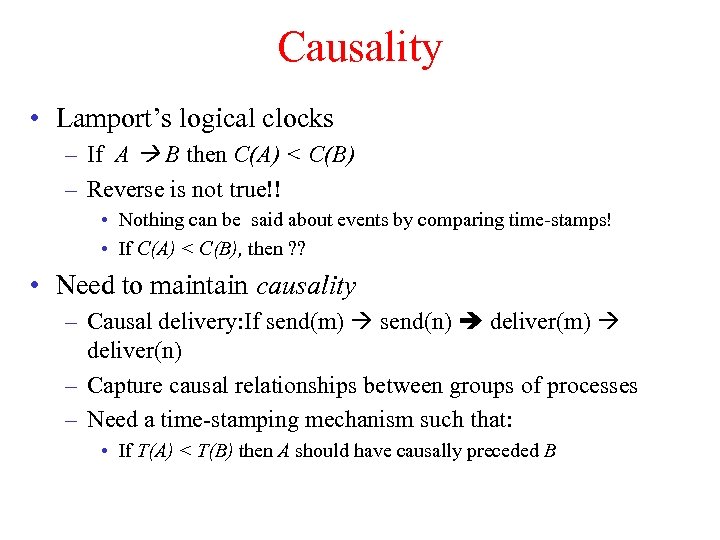 Causality • Lamport’s logical clocks – If A B then C(A) < C(B) –