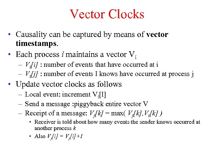 Vector Clocks • Causality can be captured by means of vector timestamps. • Each