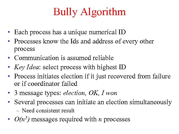 Bully Algorithm • Each process has a unique numerical ID • Processes know the