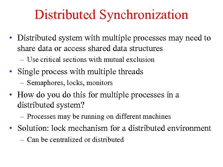 Distributed Synchronization • Distributed system with multiple processes may need to share data or