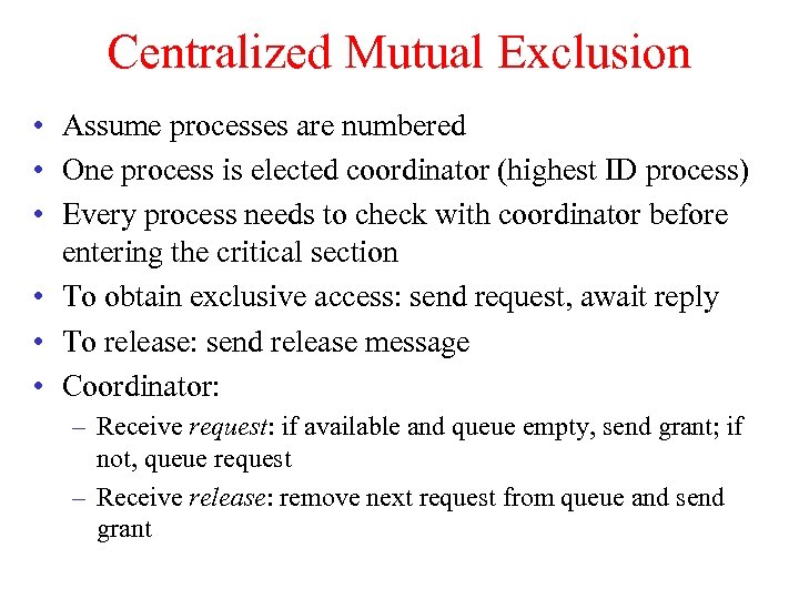 Centralized Mutual Exclusion • Assume processes are numbered • One process is elected coordinator