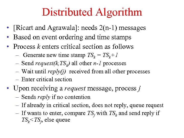 Distributed Algorithm • [Ricart and Agrawala]: needs 2(n-1) messages • Based on event ordering