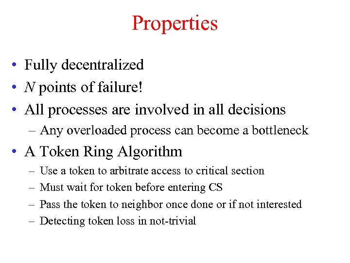 Properties • Fully decentralized • N points of failure! • All processes are involved