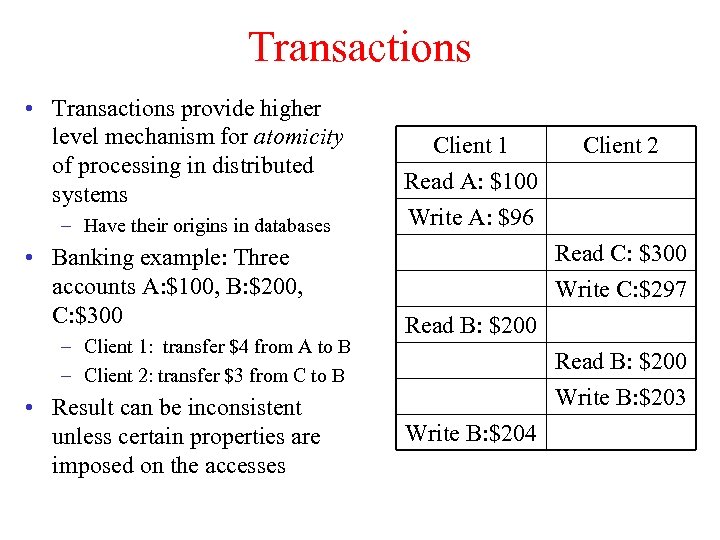 Transactions • Transactions provide higher level mechanism for atomicity of processing in distributed systems