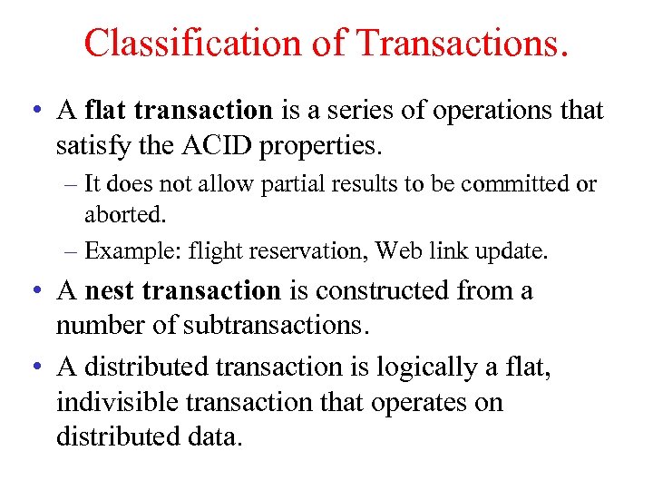 Classification of Transactions. • A flat transaction is a series of operations that satisfy