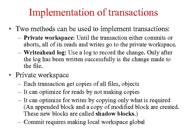 Implementation of transactions • Two methods can be used to implement transactions: – Private