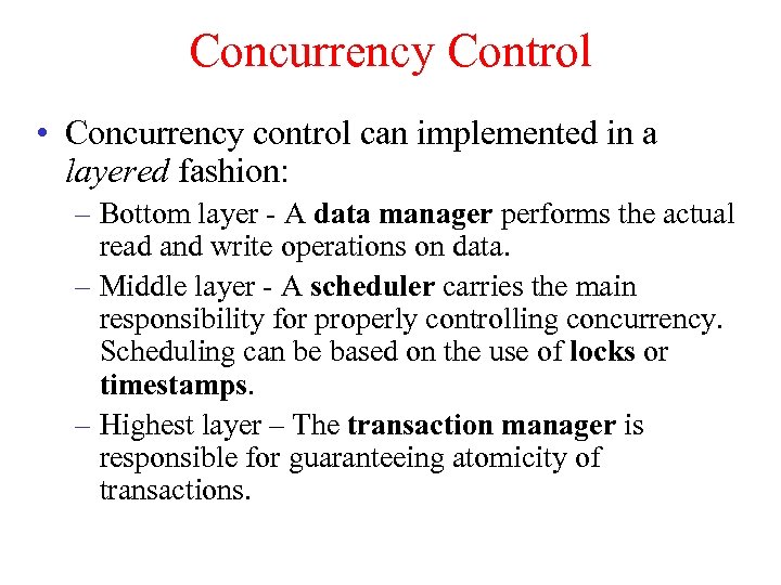 Concurrency Control • Concurrency control can implemented in a layered fashion: – Bottom layer