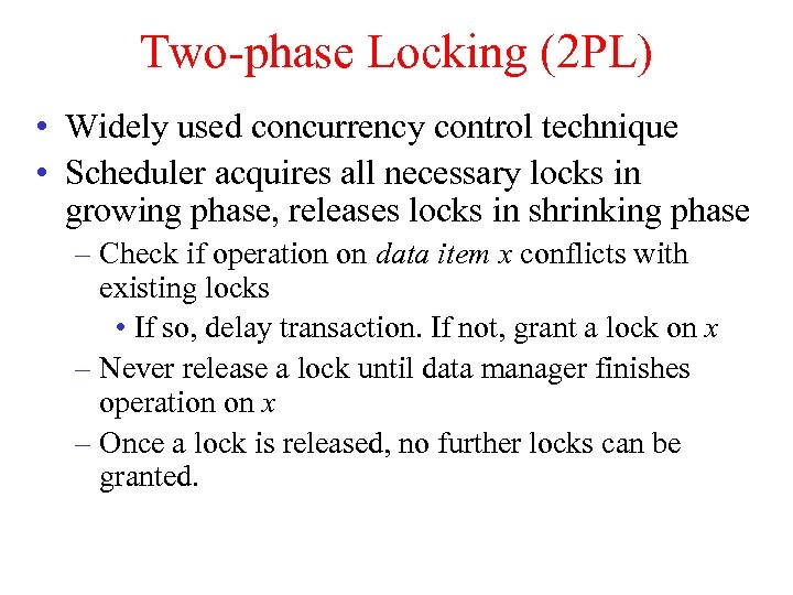 Two-phase Locking (2 PL) • Widely used concurrency control technique • Scheduler acquires all