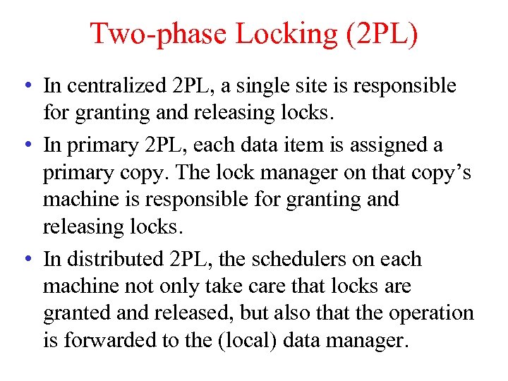 Two-phase Locking (2 PL) • In centralized 2 PL, a single site is responsible