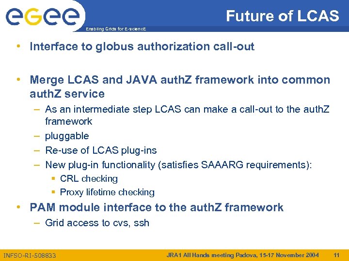 Future of LCAS Enabling Grids for E-scienc. E • Interface to globus authorization call-out