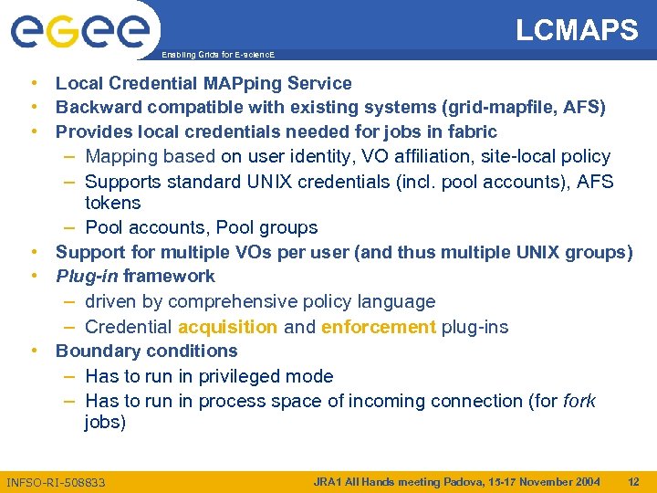LCMAPS Enabling Grids for E-scienc. E • Local Credential MAPping Service • Backward compatible