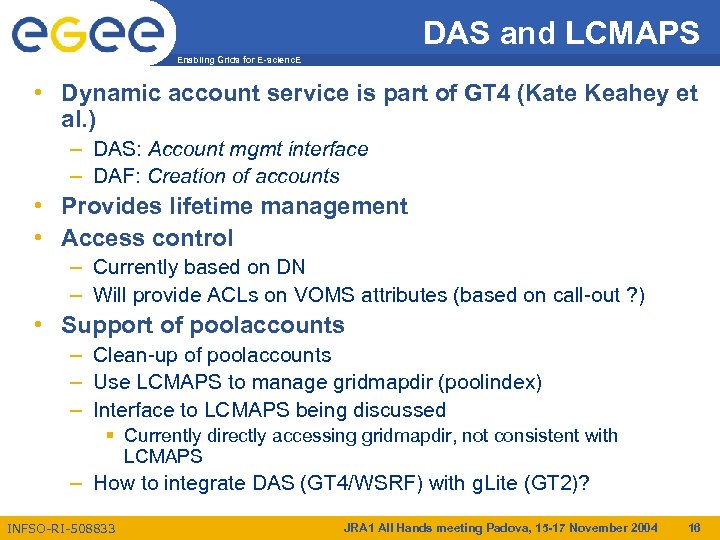 DAS and LCMAPS Enabling Grids for E-scienc. E • Dynamic account service is part